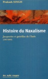 Prakash Singh - Histoire du Naxalisme - Jacqueries et guérillas de l'Inde (1967-2003).