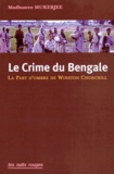 Madhusree Mukerjee - Le crime du Bengale - La part d'ombre de Winston Churchill.