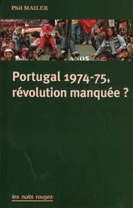 Phil Mailer - Portugal 1974-75, révolution manquée ?.
