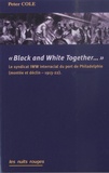 Peter Cole - Black & White Together - Le syndicat IWW interracial du port de Philadelphie (montée et déclin – 1913-22).
