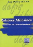 Jean-Pierre Yetna - Palabres africaines - Réflexions sur l'état du continent.