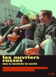 Karine Clément - Les Ouvriers Russes Dans La Tourmente Du Marche. 1989-1999, Destruction D'Un Groupe Social Et Remobilisations Collectives.