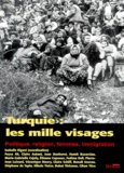 Isabelle Rigoni et  Collectif - Turquie, Les Mille Visages. Politique, Religion, Femmes, Immigration.