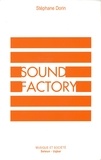 Stéphane Dorin - Sound Factory - Musique et logiques de l'industrialisation.