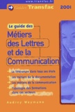 Audrey Weymann - Le Guide Des Metiers Des Lettres Et De La Communication. 1ere Edition 2000/2001.