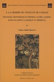 Claire-Akiko Brisset - A la croisée du texte et de l'image - Paysages cryptiques et poèmes cachés (ashide) dans le Japon classique et médiéval.