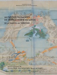 Nicolas Fiévé et Yola Gloaguen - Mutations paysagères de l'espace habité au Japon - De la maison au territoire.