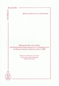 Régine de Plinval de Guillebon - Bibliographie analytique des expositions industrielles et commerciales en France depuis l'origine jusqu'à 1867.