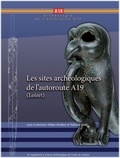 Alain Ferdière et Thibaud Guiot - Revue archéologique du Centre de la France Supplément N° 54 : Les sites archéologiques de l'autoroute A19 (Loiret).