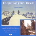 Jacques Bussillet - Une Passion Pour L'Oisans. La Vallee Du Veneon Entre 1900 Et 1930.