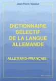 Jean-Pierre Vasseur - Dictionnaire sélectif de la langue allemande - Allemand-français.