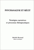 Michèle Bertrand - Psychanalyse Et Recit. Strategies Narratives Et Processus Therapeutiques.