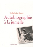 Isabelle Lortholary - Autobiographie à la jumelle.