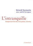 Gérard Garouste - L'intranquille - Autoportrait d'un fils, d'un père, d'un fou.