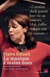 Claire Gibault - La musique à mains nues - Itinéraire passionné d'une femme chef d'orchestre.