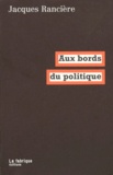 Jacques Rancière - Aux bords du politique.