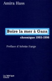 Amira Hass - Boire la mer à Gaza - Chronique 1993-1996.