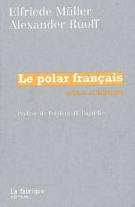 Alexander Ruoff et Elfriede Müller - Le Polar Francais. Crime Et Histoire.