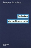 Jacques Rancière - La haine de la démocratie.