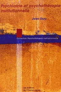Jean Oury - Psychiatrie Et Psychotherapie Institutionnelle.