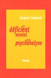 Jacques Cabassut - Le déficient mental et la psychanalyse - Clinique du sujet non-supposé savoir.