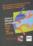  AIRe - Jeunes en difficulté psychologique : Penser, parler, agir en Europe - VIIIe journées européennes d'étude, de recherche et de formation des Instituts de rééducation.