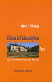 Marc Thiberge - Clinique de l'acte analytique - Les Séminaires du Mardi, Tome 2.