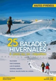 Jean-Denis Achard et Jessica Born - 25 balades hivernales à pied ou en raquettes - Hautes Pyrénées.