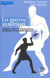 Darko Ribnikar et Barthélémy Courmont - Les Guerres Asymetriques. Conflits D'Hier Et D'Aujourd'Hui, Terrorisme Et Nouvelles Menaces.