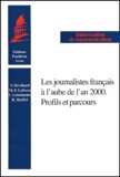 Marie-Françoise Lafosse et Rémy Rieffel - Les Journalistes Francais A L'Aube De L'An 2000. Profils Et Parcours.
