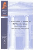 Philippe Fouchard et Louis Vogel - L'actualité de la pensée de Berthold Goldman - Droit commercial international et européen.