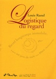 Louis Raoul - Logistique du regard.