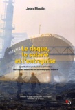 Jean Moulin - Le risque, le salarié et l'entreprise. - Contribution syndicale à le prévention des risques industriels et technologiques majeurs.