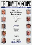  Le Trombinoscope - Le Trombinoscope 2006-2007 - Tome 1, Parlement, Gouvernement, Institutions.
