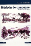 Robert de Garrigues - Médecin de campagne suivi de Impressions de la forêt de Gascogne (Jean du Mont).