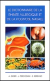 Elie Serrano et Alain Didier - Le dictionnaire de la rhinite allergique et de la polypose nasale.