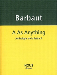 Jacques Barbaut - A As Anything - Anthologie de la lettre A.