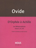  Ovide - D'Orphée à Achille - Les Métamorphoses livres X,XI,XII.