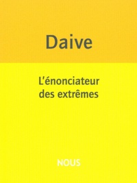 Jean Daive - L'énonciateur des extrêmes.