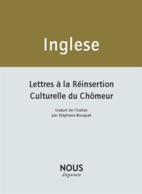 Andrea Inglese - Lettres à la réinsertion culturelle du chômeur - Suivi de Mes cahiers de poèmes.