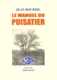 Jean Bourdil - Le manuel du puisatier.