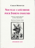 Carlos Monsivais - Nouveau catéchisme pour Indiens insoumis.