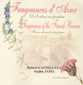 Sophie Jama et Robert Castellana - Fragances d'azur - De l'odeur au parfum, Edition bilingue français-anglais.