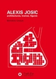 Bénédicte Chaljub - Alexis Josic, architectures, trames, figures.