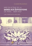 Claudia Palazzolo - Mise en scène de la danse aux expositions de Paris 1889-1937 - Une fabrique du regard.