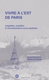 Anne Clerval et Matthieu Delage - Vivre à l'Est de Paris - Inégalités, mobilités et recompositions socio-spatiales.