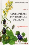 Gaëtan Du Chatenet - Coleopteres Phytophages D'Europe. Tome 2, Chrysomelidae.