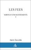 Henri Durville - Les Fees. Tome 1, Sorts Et Enchantements.