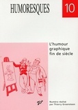 Judith Stora-Sandor et Nelly Feuerhahn - Humoresques N° 10 : L'humoure graphique fin de siècle - De Goossens à Daumier, de Caran d'Ache à Glen Baxter.