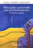 Yaqui Andrés Martinez - Philosophie existentielle pour psychothérapeutes... et autres curieux.